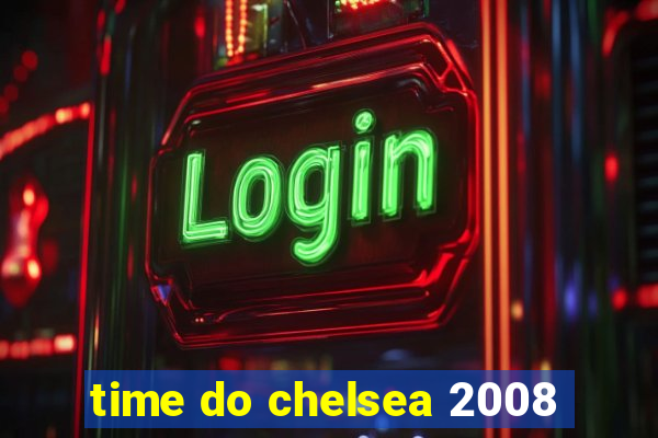 time do chelsea 2008